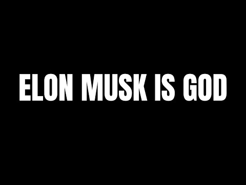 Elon Musk Is God