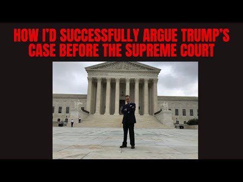 How I'd Successfully Argue Trump's Case Before SCOTUS